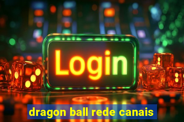 dragon ball rede canais